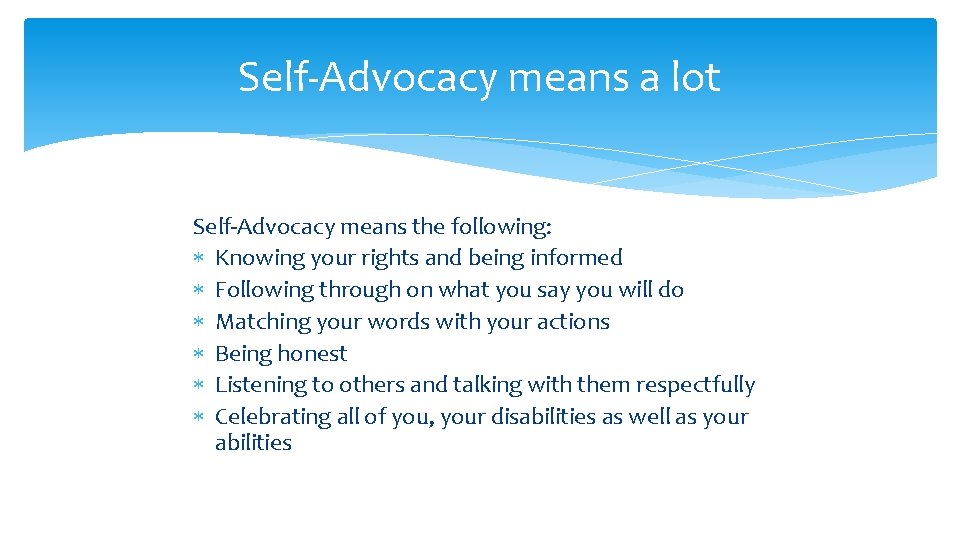 Self-Advocacy means a lot Self-Advocacy means the following: Knowing your rights and being informed