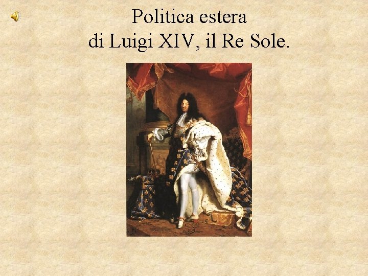 Politica estera di Luigi XIV, il Re Sole. 