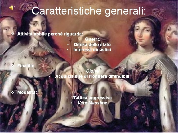 Caratteristiche generali: v Attività nobile perché riguarda: • Guerra • Difesa dello stato •