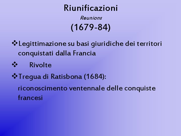 Riunificazioni Reunions (1679 -84) v. Legittimazione su basi giuridiche dei territori conquistati dalla Francia