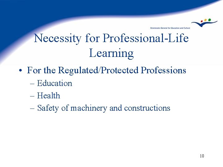 Necessity for Professional-Life Learning • For the Regulated/Protected Professions – Education – Health –