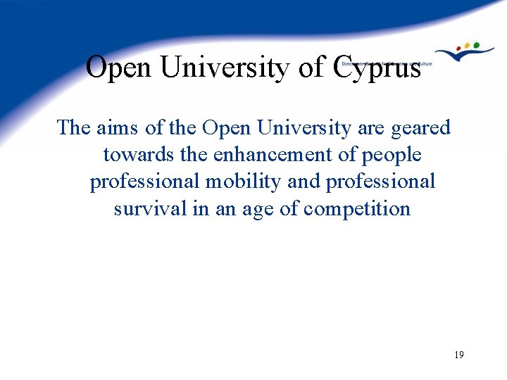 Open University of Cyprus The aims of the Open University are geared towards the