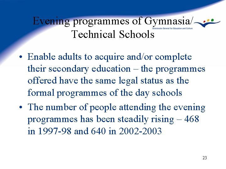 Evening programmes of Gymnasia/ Technical Schools • Enable adults to acquire and/or complete their