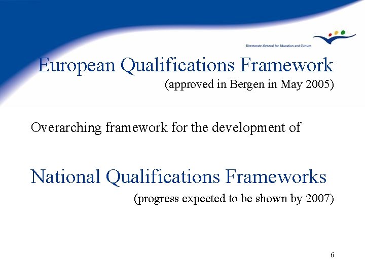 European Qualifications Framework (approved in Bergen in May 2005) Overarching framework for the development