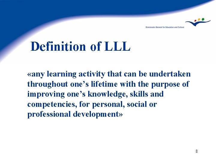 Definition of LLL «any learning activity that can be undertaken throughout one’s lifetime with