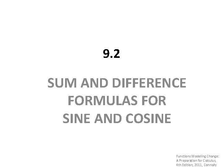 9. 2 SUM AND DIFFERENCE FORMULAS FOR SINE AND COSINE Functions Modeling Change: A 9. 2 SUM AND DIFFERENCE FORMULAS FOR SINE AND COSINE Functions Modeling Change: A