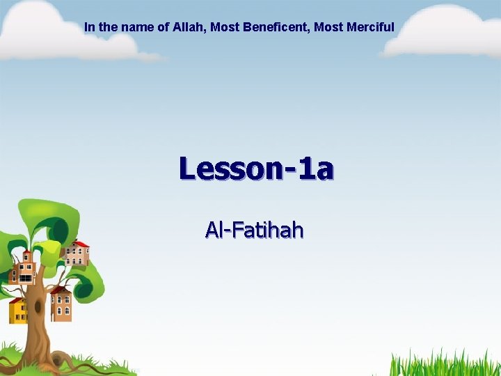 In the name of Allah, Most Beneficent, Most Merciful Lesson-1 a Al-Fatihah 