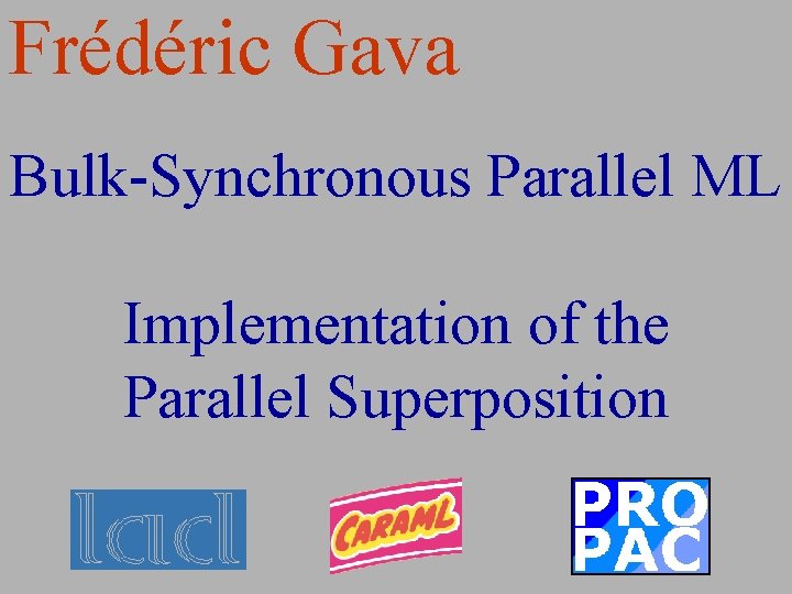 Frédéric Gava Bulk-Synchronous Parallel ML Implementation of the Parallel Superposition 