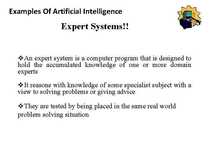 Examples Of Artificial Intelligence Expert Systems!! v. An expert system is a computer program