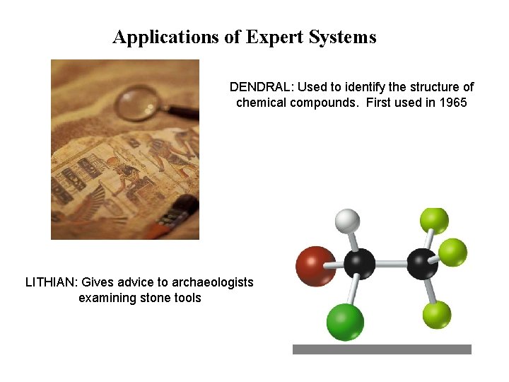 Applications of Expert Systems DENDRAL: Used to identify the structure of chemical compounds. First