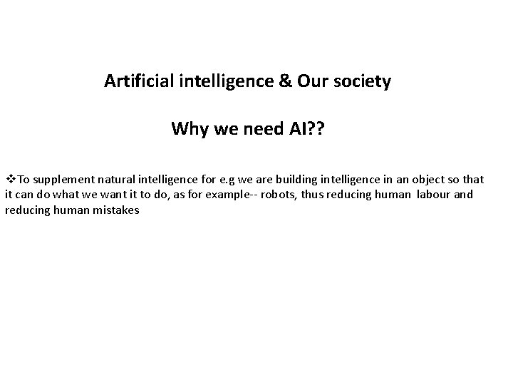 Artificial intelligence & Our society Why we need AI? ? v. To supplement natural