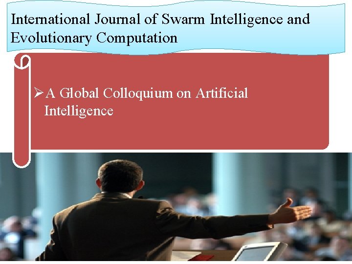 International Journal of Swarm Intelligence and Evolutionary Computation ØA Global Colloquium on Artificial Intelligence