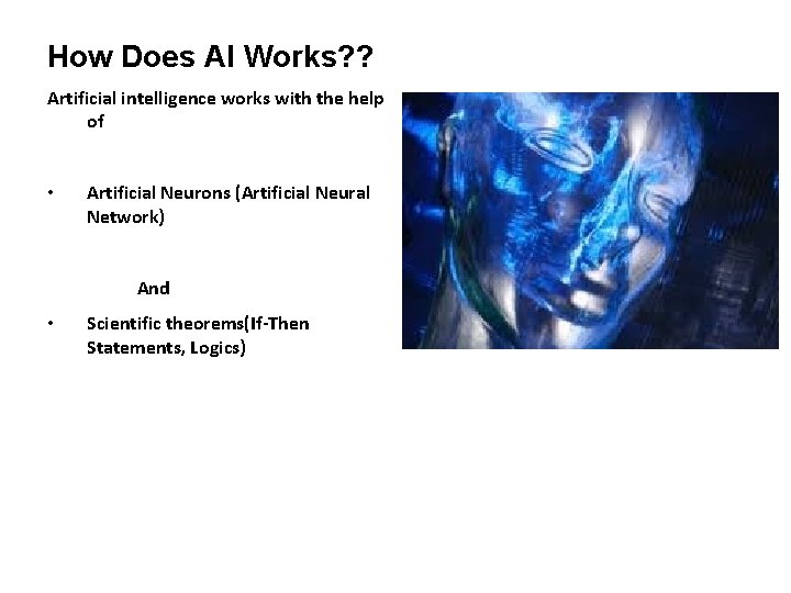 How Does AI Works? ? Artificial intelligence works with the help of • Artificial