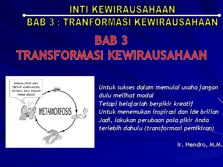 BAB 3 TRANSFORMASI KEWIRAUSAHAAN Untuk sukses dalam memulai usaha jangan dulu melihat modal Tetapi
