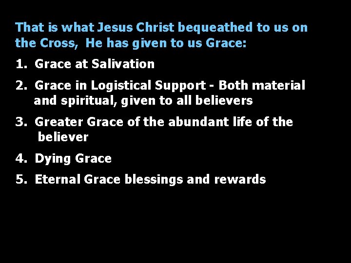 That is what Jesus Christ bequeathed to us on the Cross, He has given