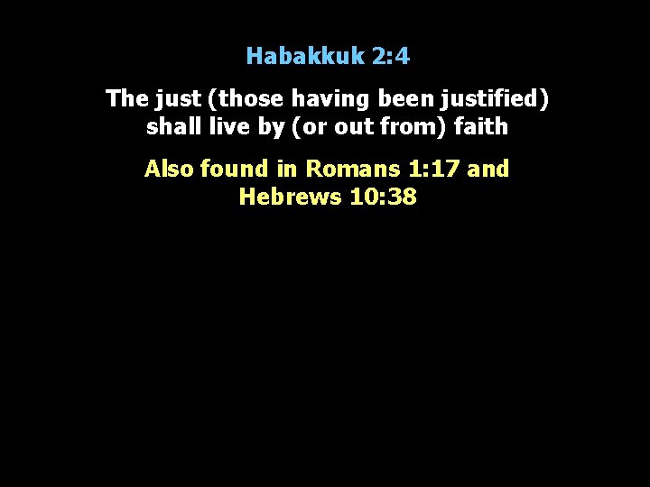 Habakkuk 2: 4 The just (those having been justified) shall live by (or out
