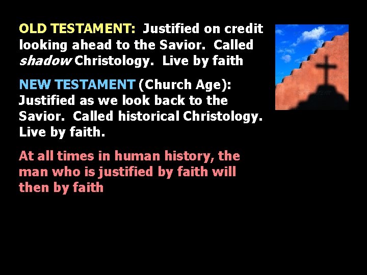 OLD TESTAMENT: Justified on credit looking ahead to the Savior. Called shadow Christology. Live