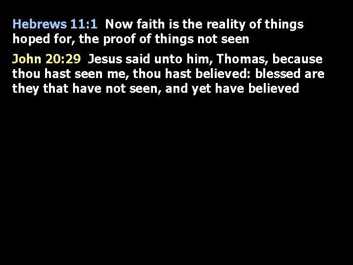 Hebrews 11: 1 Now faith is the reality of things hoped for, the proof