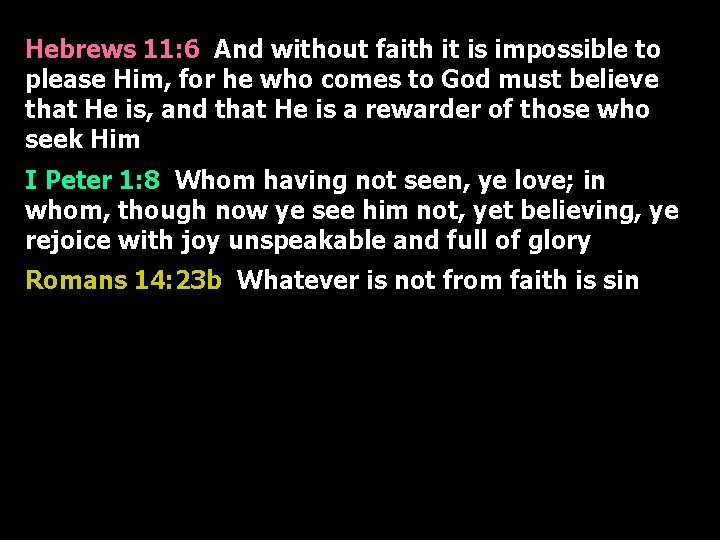 Hebrews 11: 6 And without faith it is impossible to please Him, for he