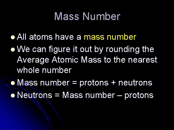 Mass Number l All atoms have a mass number l We can figure it