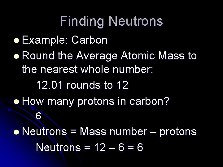 Finding Neutrons l Example: Carbon l Round the Average Atomic Mass to the nearest