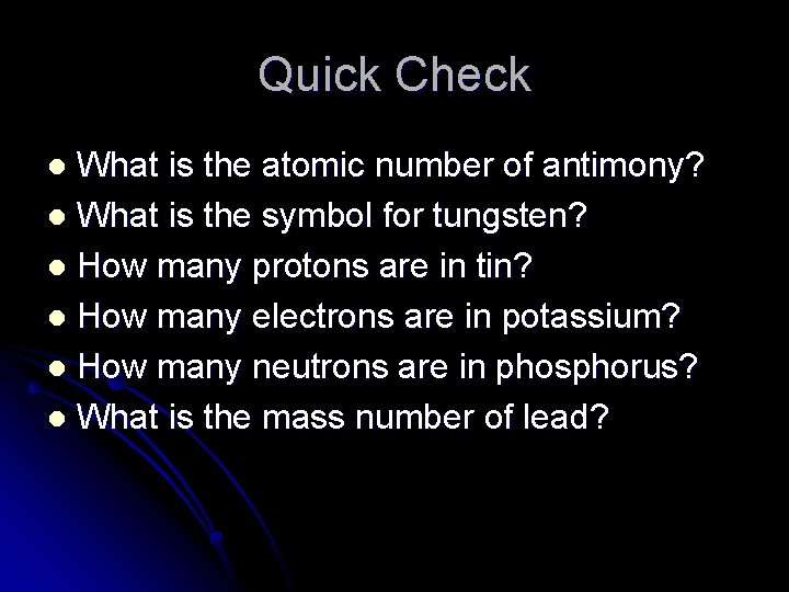 Quick Check What is the atomic number of antimony? l What is the symbol