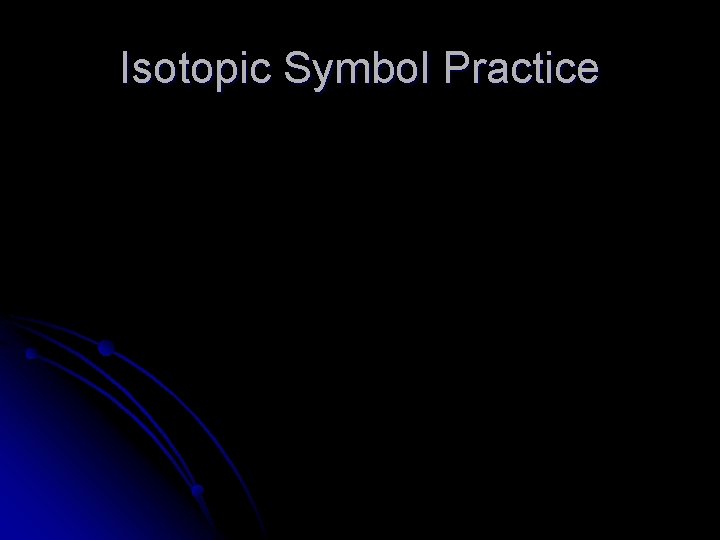 Isotopic Symbol Practice 