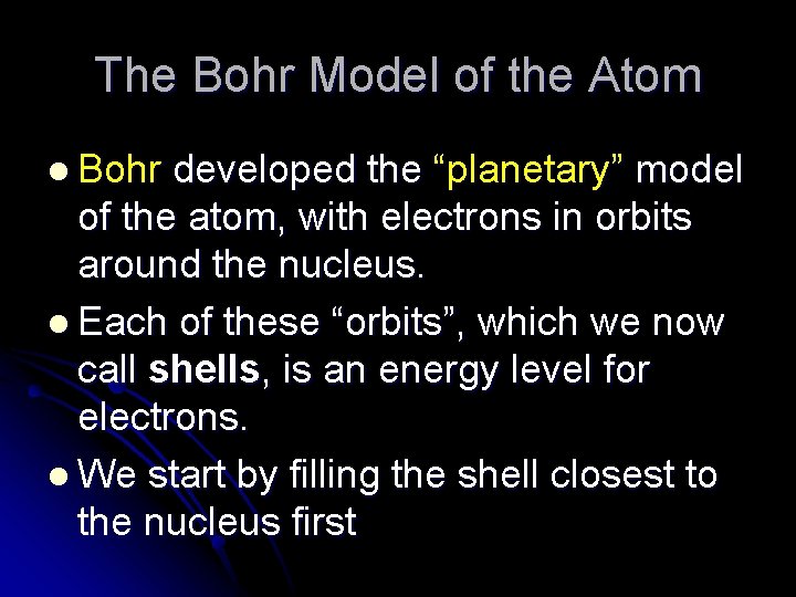 The Bohr Model of the Atom l Bohr developed the “planetary” model of the