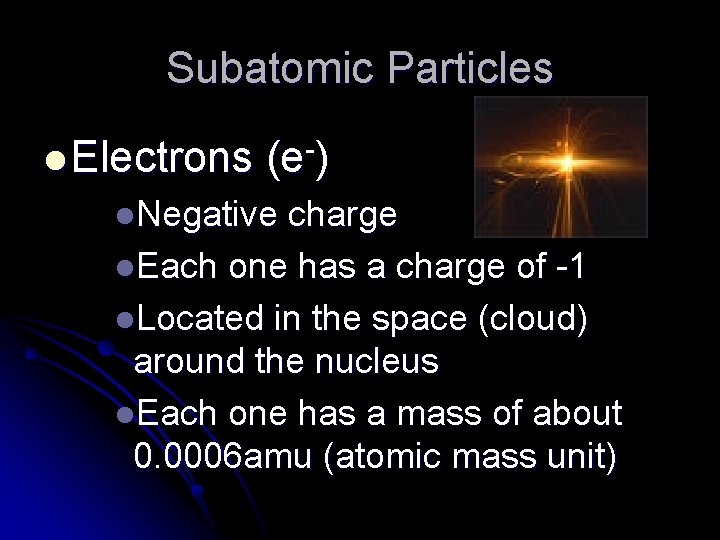 Subatomic Particles l Electrons (e ) l. Negative charge l. Each one has a