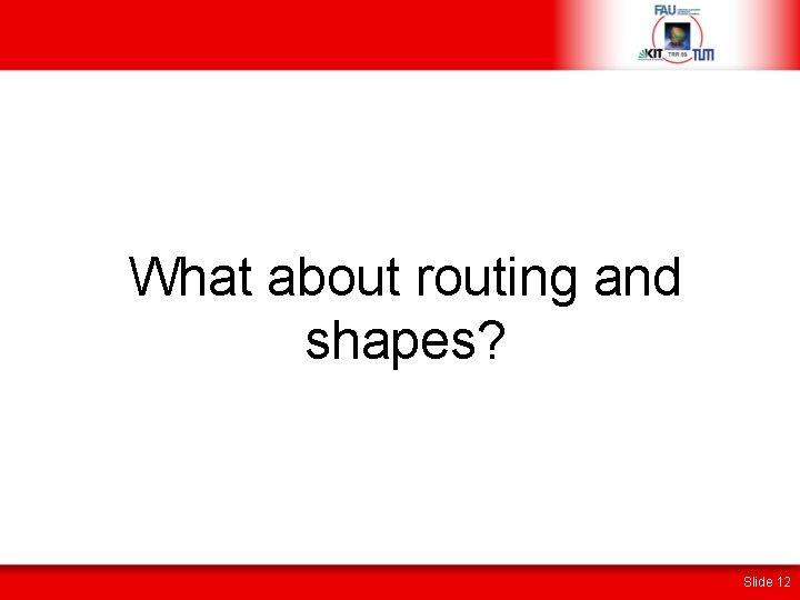 What about routing and shapes? Slide 12 