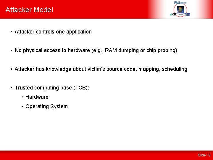 Attacker Model • Attacker controls one application • No physical access to hardware (e.