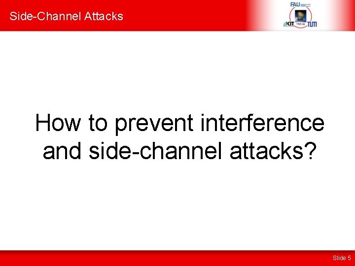 Side-Channel Attacks How to prevent interference and side-channel attacks? Slide 5 