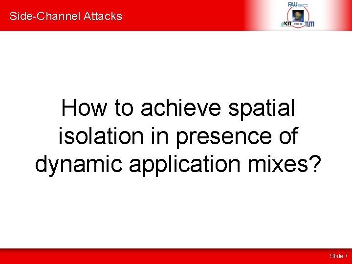 Side-Channel Attacks How to achieve spatial isolation in presence of dynamic application mixes? Slide