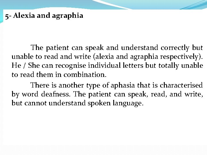 5 - Alexia and agraphia The patient can speak and understand correctly but unable