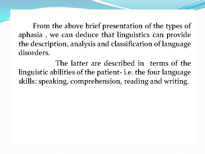 From the above brief presentation of the types of aphasia , we can deduce