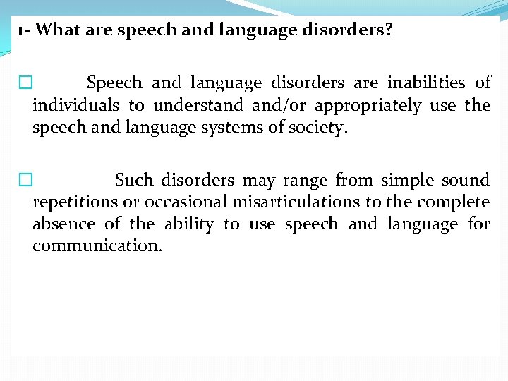 1 - What are speech and language disorders? � Speech and language disorders are