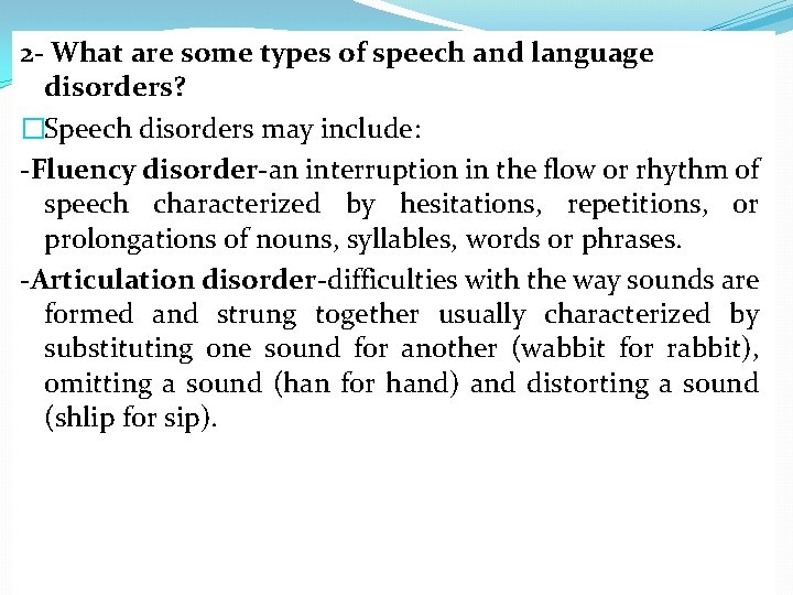 2 - What are some types of speech and language disorders? �Speech disorders may