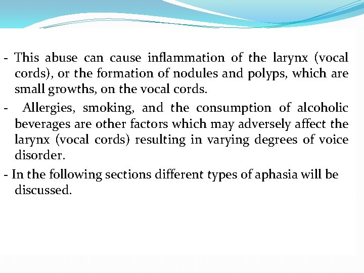 - This abuse can cause inflammation of the larynx (vocal cords), or the formation