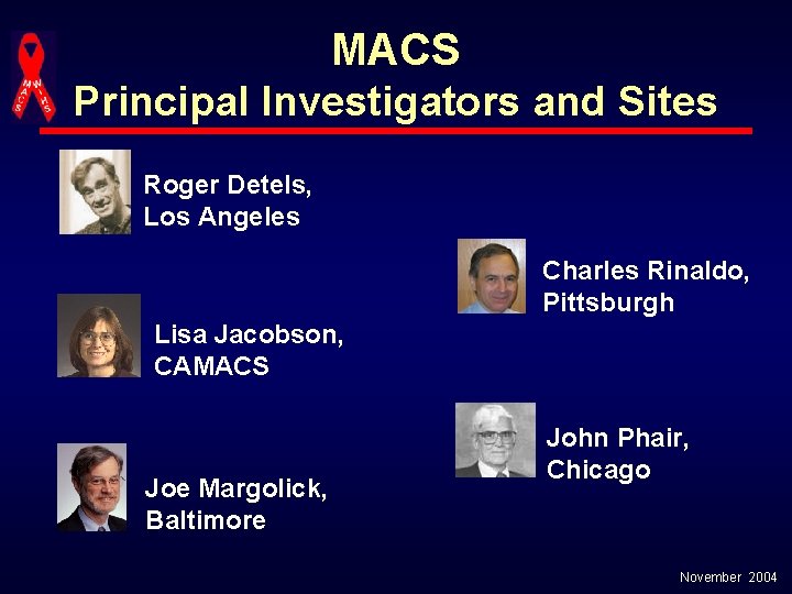 MACS Principal Investigators and Sites Roger Detels, Los Angeles Charles Rinaldo, Pittsburgh Lisa Jacobson,