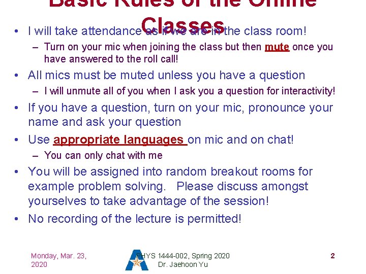  • Basic Rules of the Online I will take attendance. Classes as if