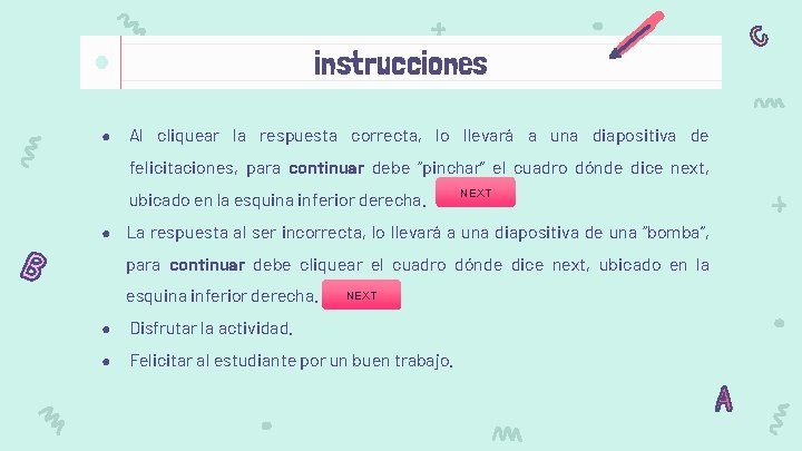 instrucciones ● Al cliquear la respuesta correcta, lo llevará a una diapositiva de felicitaciones,