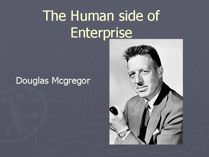 The Human side of Enterprise Douglas Mcgregor 