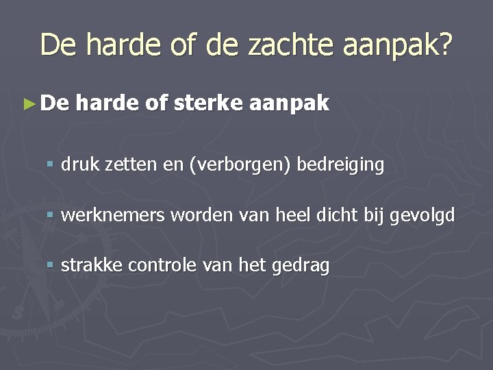 De harde of de zachte aanpak? ► De harde of sterke aanpak § druk