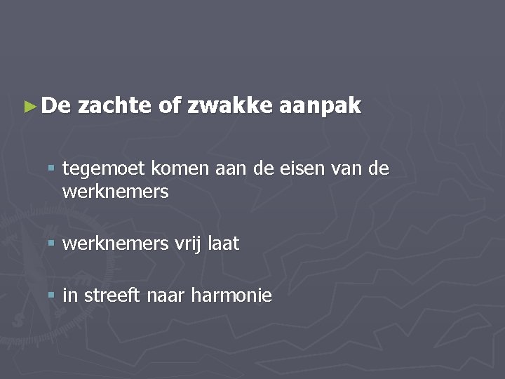 ► De zachte of zwakke aanpak § tegemoet komen aan de eisen van de