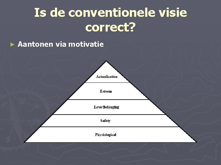 Is de conventionele visie correct? ► Aantonen via motivatie 