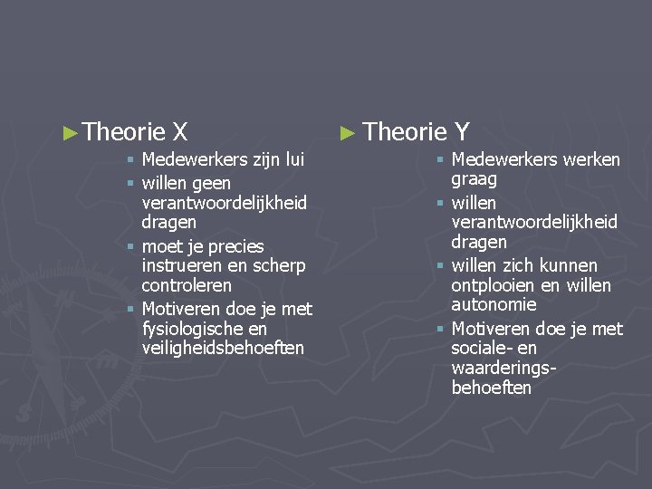 ►Theorie X § Medewerkers zijn lui § willen geen verantwoordelijkheid dragen § moet je