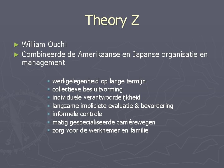 Theory Z William Ouchi ► Combineerde de Amerikaanse en Japanse organisatie en management ►