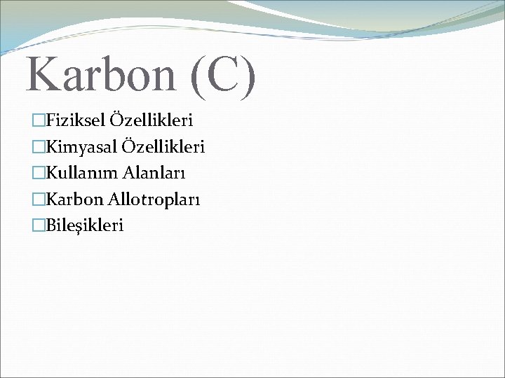 Karbon (C) �Fiziksel Özellikleri �Kimyasal Özellikleri �Kullanım Alanları �Karbon Allotropları �Bileşikleri 