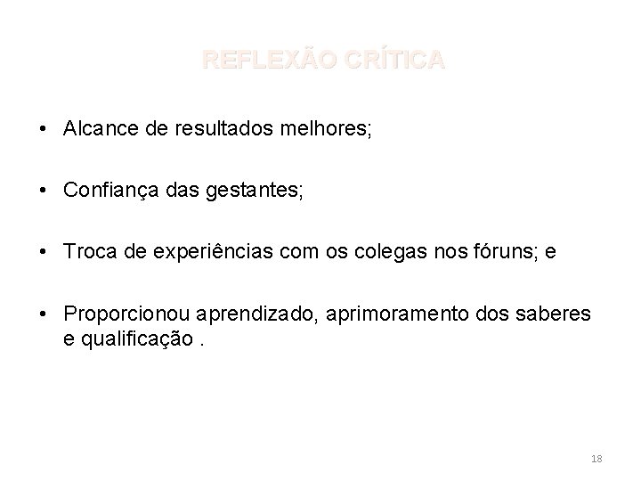 REFLEXÃO CRÍTICA • Alcance de resultados melhores; • Confiança das gestantes; • Troca de