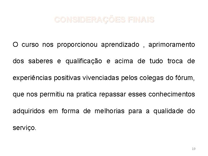 CONSIDERAÇÕES FINAIS O curso nos proporcionou aprendizado , aprimoramento dos saberes e qualificação e